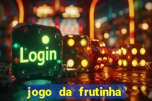 jogo da frutinha que paga dinheiro